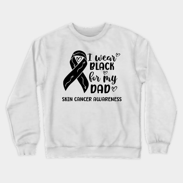 I Wear Black For My Dad Skin Cancer Awareness Crewneck Sweatshirt by Geek-Down-Apparel